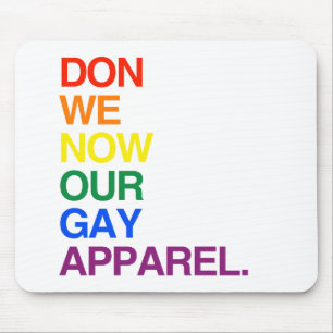NOW WE DON OUR GAY APPAREL -.png Mouse Pad