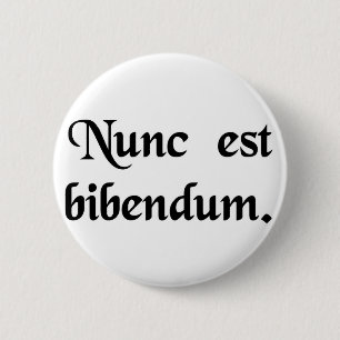 Now we must drink. 2 inch round button