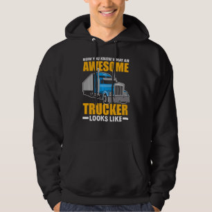 Now You Know Awesome Trucker Looks Like Funny Tru Hoodie