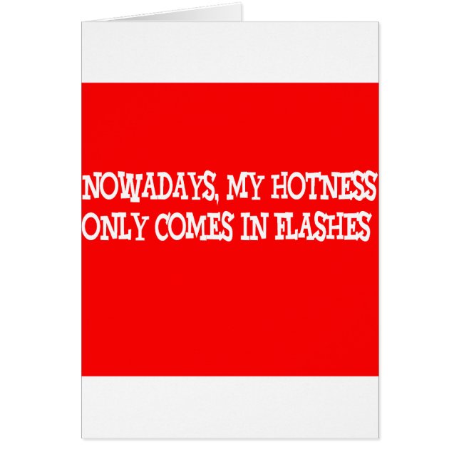 Nowadays my hotness only comes in flashes!! (Front)