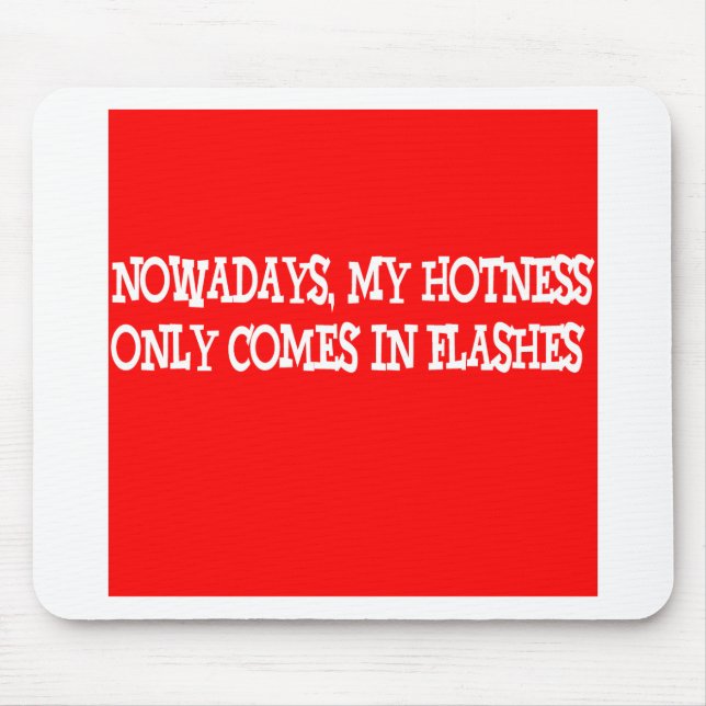 Nowadays my hotness only comes in flashes!! mouse pad (Front)