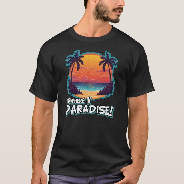 NOWHERE IN PARADISE! T-Shirt (Front)
