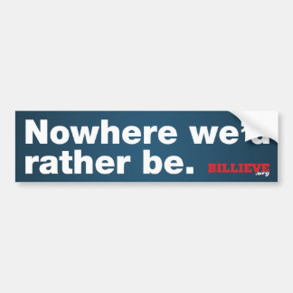 "Nowhere we'd rather be." Bumper Sticker