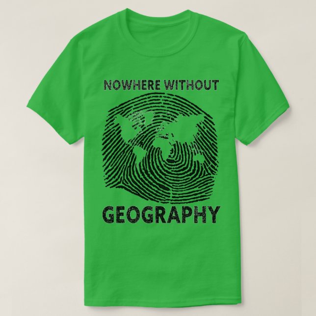 Nowhere without Geography funny gift T-Shirt (Design Front)