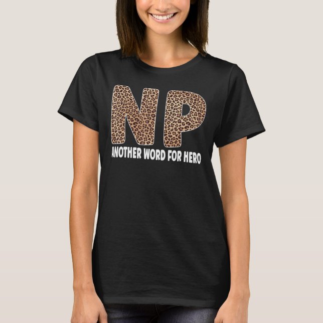 NP Leopard Nurse Life Nurse Practitioner T-Shirt (Front)