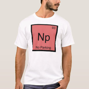 Np - No Parking Chemistry Element Symbol Car Tee