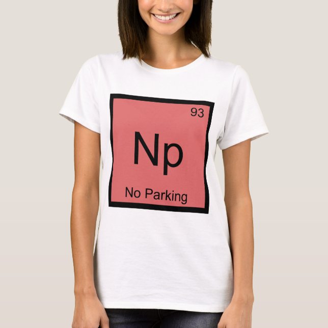 Np - No Parking Chemistry Element Symbol Car Tee (Front)