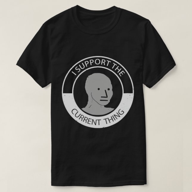 NPC mème homme t-shirt Je soutiens la chose actuel (Design devant)