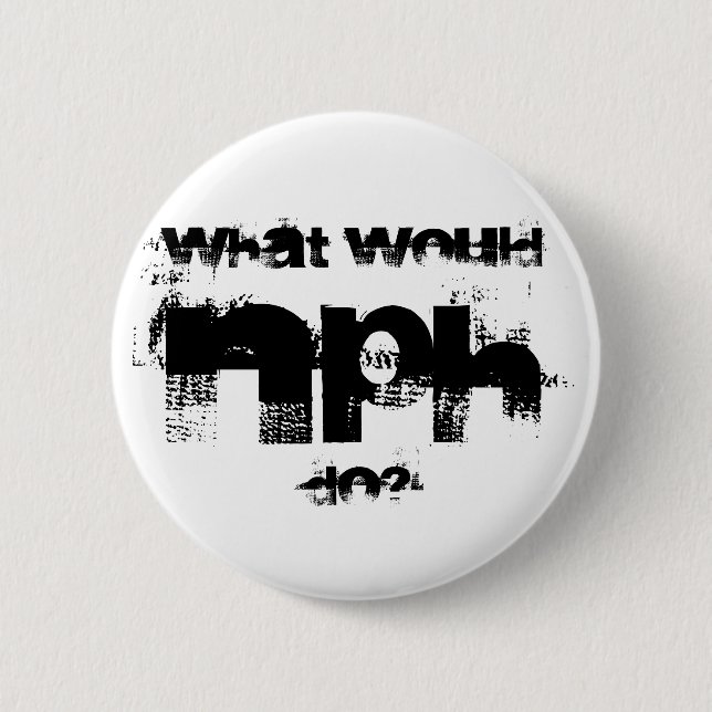 NPH, What would , do? 2 Inch Round Button (Front)