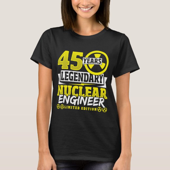 Nuclear Engineer 45 Yeaars Birthday T-Shirt (Front)