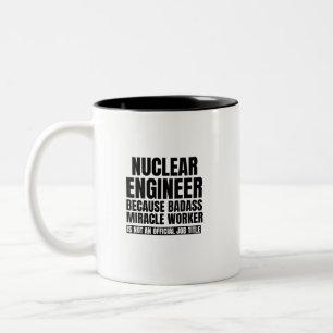 Nuclear engineer because badass miracle worker is Two-Tone coffee mug