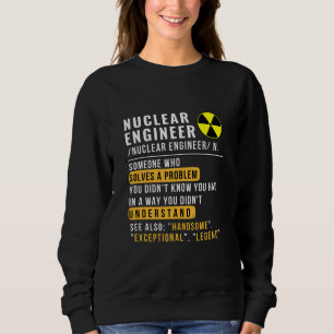 Nuclear Engineer Definition Funny Sweatshirt