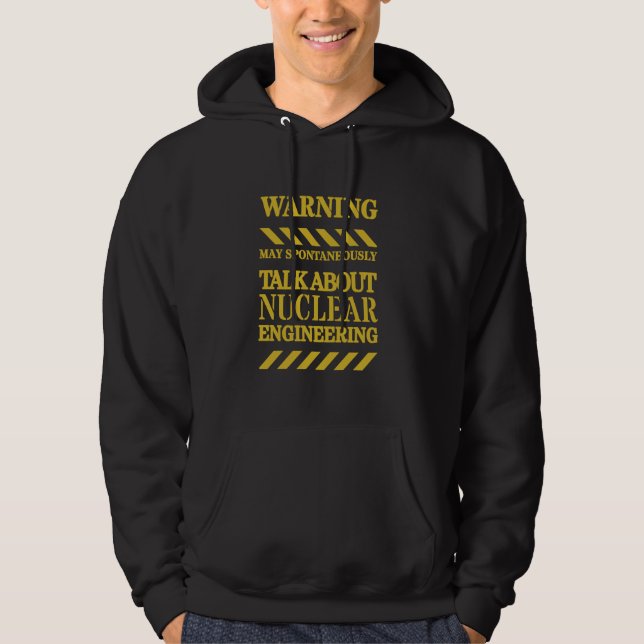 Nuclear Engineer Funny Warning Hoodie (Front)