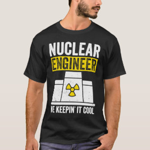 Nuclear Engineer Keepin It Cool T-Shirt