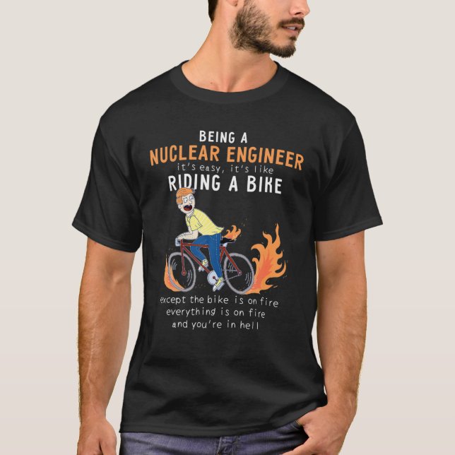 NUCLEAR ENGINEER Like Riding Bike Cyclist Funny T-Shirt (Front)