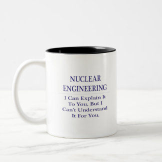 Nuclear Engineering  .. Explain Not Understand Two-Tone Coffee Mug