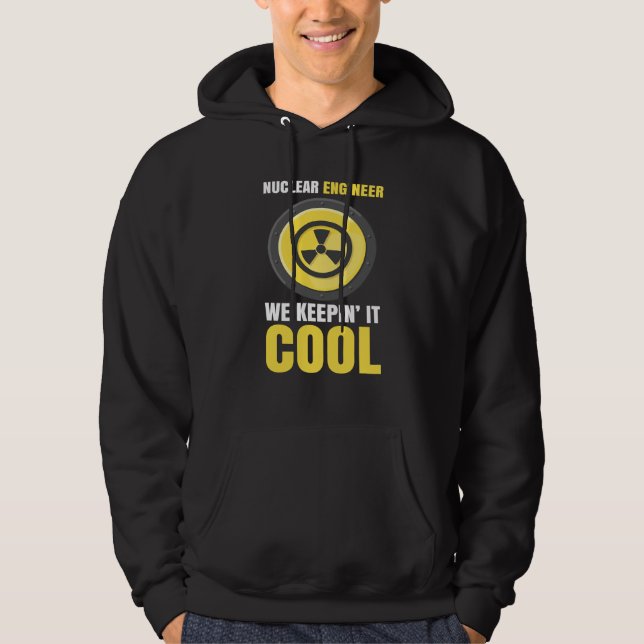 Nuclear Engineering Medicine We keeping it cool Hoodie (Front)