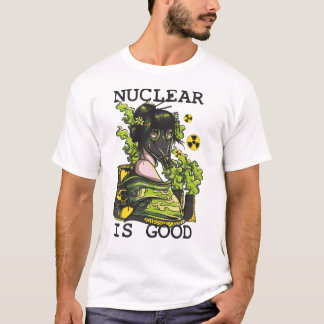 Nuclear is Good T-Shirt