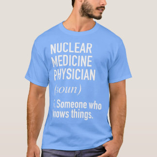 Nuclear Medicine Physician Funny Definition 1 T-Shirt