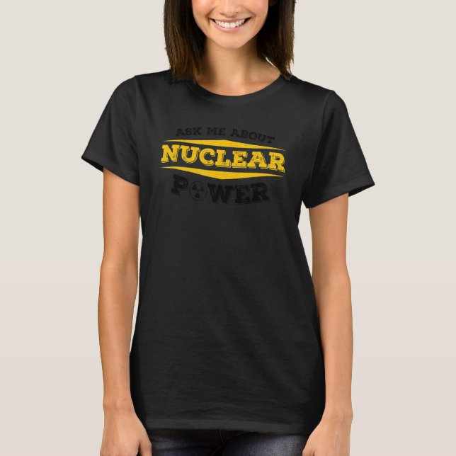 Nuclear Medicine Radioactive Nuclear Engineer 20 T-Shirt (Front)