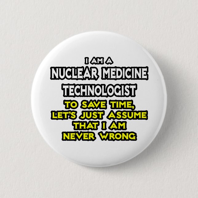 Nuclear Medicine Tech .. Never Wrong 2 Inch Round Button (Front)