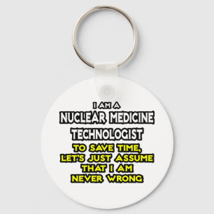 Nuclear Medicine Tech .. Never Wrong Keychain