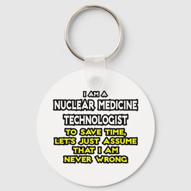 Nuclear Medicine Tech .. Never Wrong Keychain (Front)