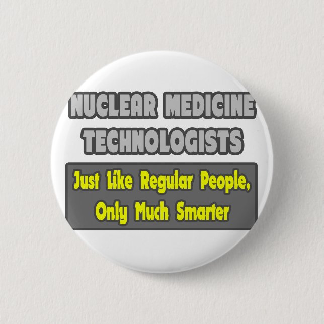 Nuclear Medicine Technologists .. Smarter 2 Inch Round Button (Front)