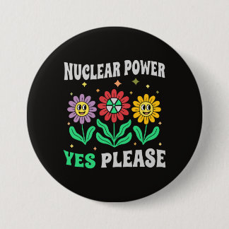 Nuclear power yes please smiling flowers 3 inch round button