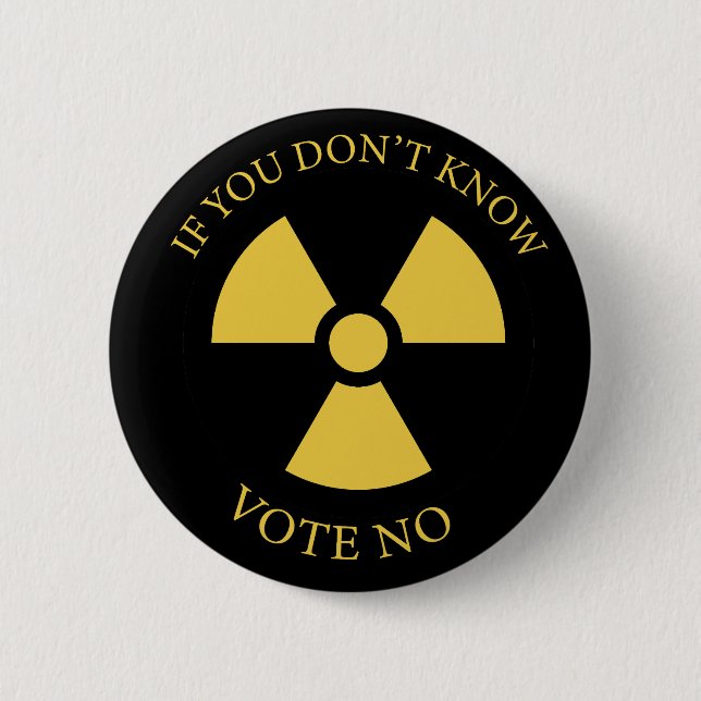 Nuclear reactors: If you don't know vote NO  2 Inch Round Button (Front)