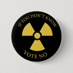 Nuclear reactors: If you don't know vote NO  2 Inch Round Button