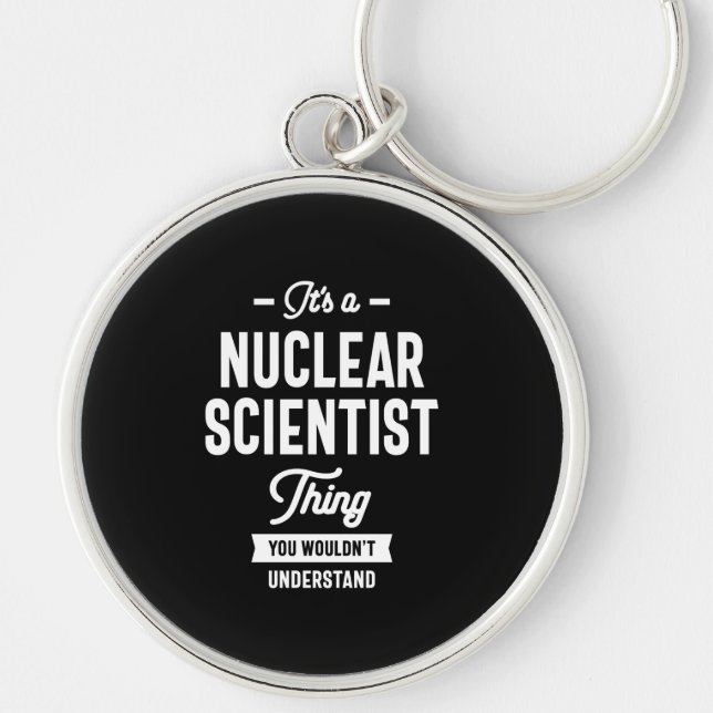 Nuclear Scientist Job Title Gift Keychain (Front)