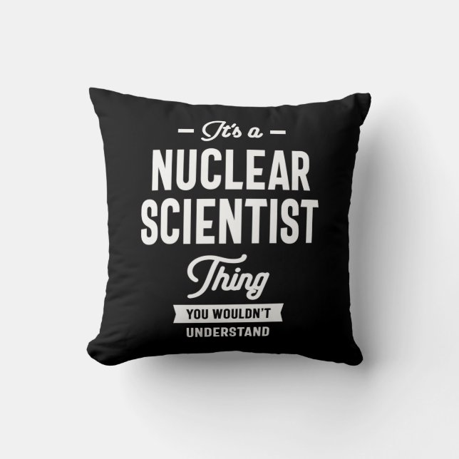 Nuclear Scientist Job Title Gift Throw Pillow (Front)