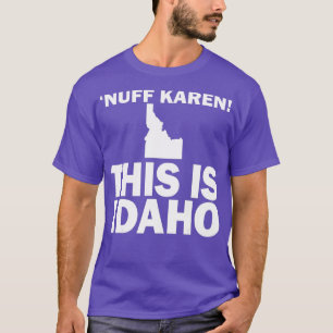 Nuff Karen This Is Idaho T-Shirt