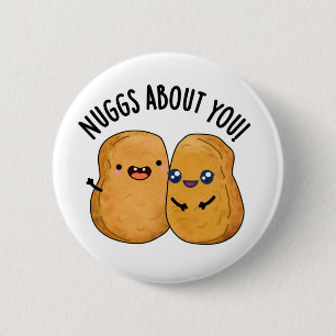 Nuggs About You Funny Food Nugget Pun  2 Inch Round Button