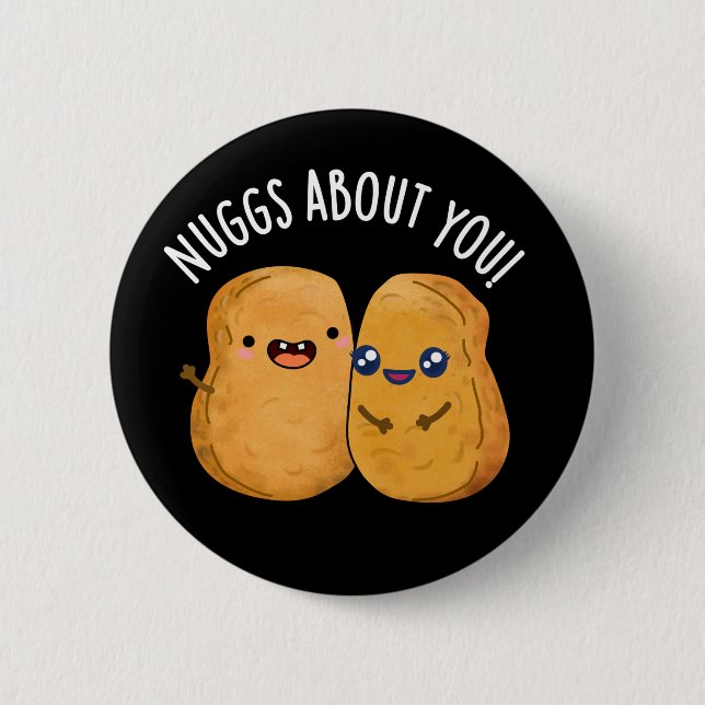 Nuggs About You Funny Food Nugget Pun Dark BG 2 Inch Round Button (Front)