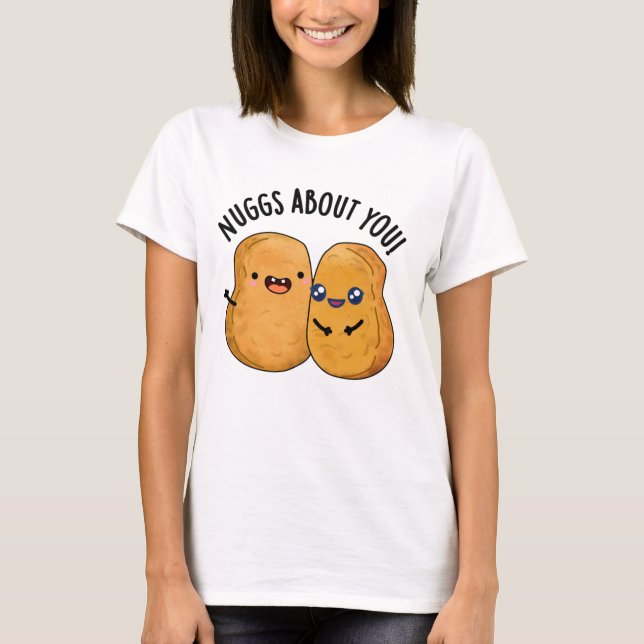Nuggs About You Funny Food Nugget Pun  T-Shirt (Front)