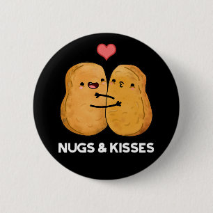 Nugs And Kisses Funny Chicken Nugget Pun Dark BG 2 Inch Round Button