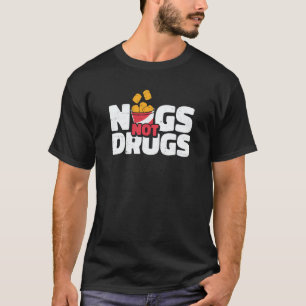 Nugs Not Drugs Chicken Nugget Nug Life T-Shirt