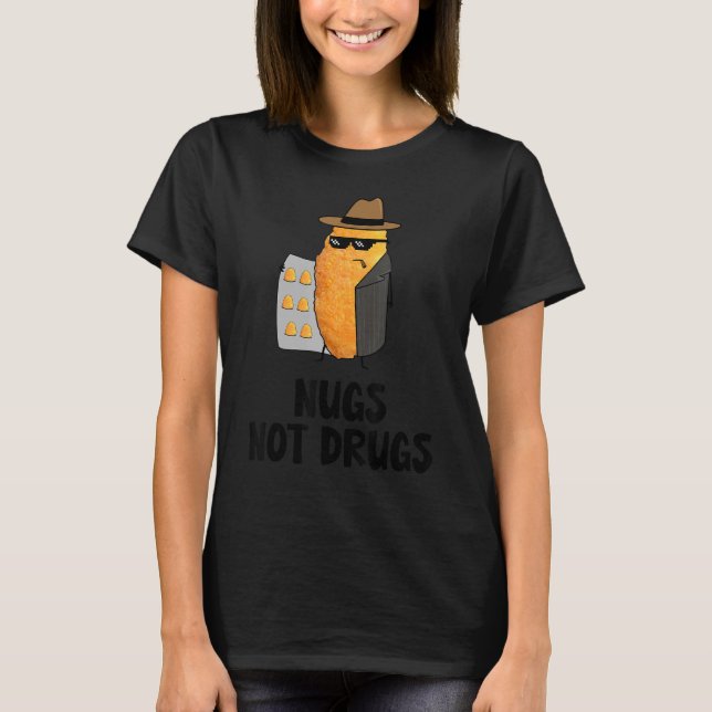 Nugs Not Drugs Funny Chicken Nugget T-Shirt (Front)