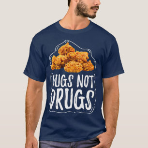 Nugs Not Drugs Funny Chicken Nuggets Gift T-Shirt