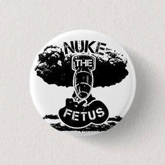 Nuke The Fetus 1 Inch Round Button