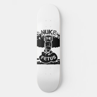 Nuke The Fetus Skateboard