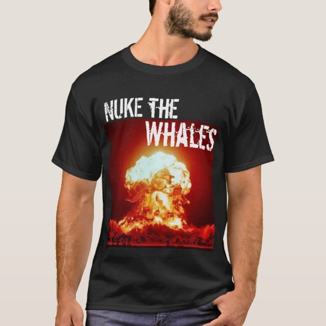 nuke the whales - Customized T-Shirt (Front)