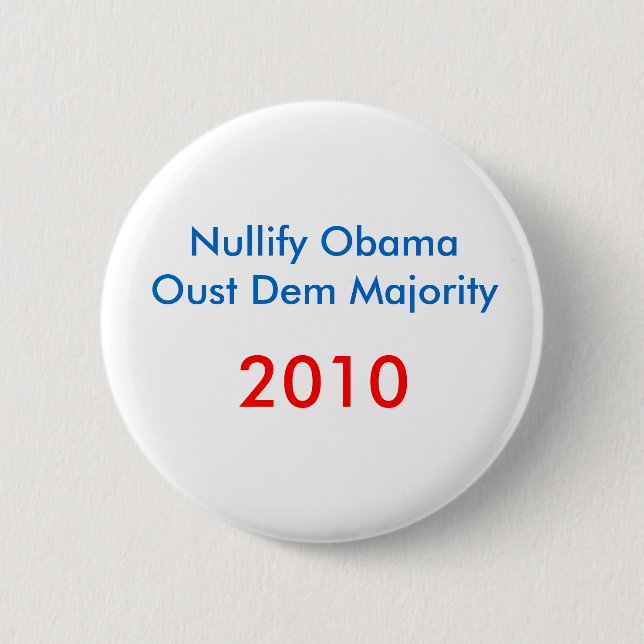 Nullify ObamaOust Dem Majority , 2010 2 Inch Round Button (Front)