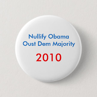 Nullify ObamaOust Dem Majority , 2010 2 Inch Round Button