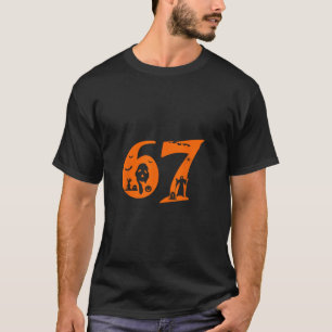 Number 67 Funny Meme Saying 6 7 Six Seven Scary Ha T-Shirt
