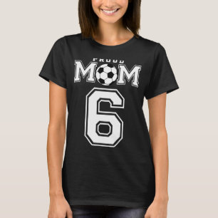 Number 6 Custom Proud Soccer Futbol Mom Personaliz T-Shirt