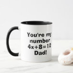 Number One Dad Math Lover Funny Fathers Day Gift  Mug<br><div class="desc">This funny design is perfect for math lovers, teachers, accountants, computer geeks, arithmetic nerds, statisticians, or anyone who loves maths and numbers. It says You are my number one Dad, but the "one" is actually an easy algebra problem to solve. ----- You can change the words, font style or colour,...</div>