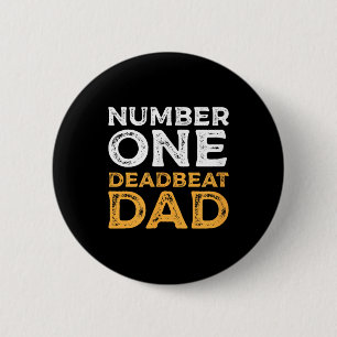 Number One Deadbeat Dad Ever Quote Gag Humour Grap 2 Inch Round Button